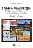 5 anni con Papa Francesco. Dal suo giro del mondo in 80 giorni ai 5 anni di pontificato, dal Giubileo ai suoi 80 anni (eBook, ePUB)
