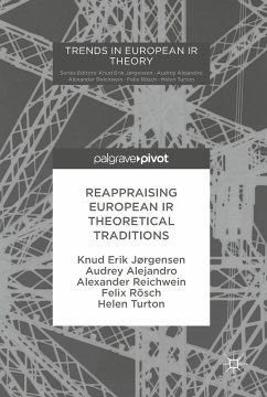 Reappraising European IR Theoretical Traditions (eBook, PDF) - Jørgensen, Knud Erik; Alejandro, Audrey; Reichwein, Alexander; Rösch, Felix; Turton, Helen