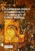 The Armenian Church of Famagusta and the Complexity of Cypriot Heritage (eBook, PDF)