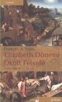 Elizabeth Dönemi Okült Felsefe - A. Yates, Frances