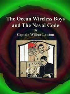The Ocean Wireless Boys and The Naval Code (eBook, ePUB) - Wilbur Lawton, Captain