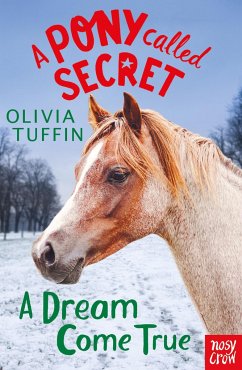 A Pony Called Secret: A Dream Come True - Tuffin, Olivia