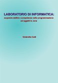 Laboratorio di informatica. Acquisire abilità e competenze nella programmazione ad oggetti in Java (eBook, PDF)