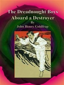The Dreadnought Boys Aboard a Destroyer (eBook, ePUB) - Henry Goldfrap, John
