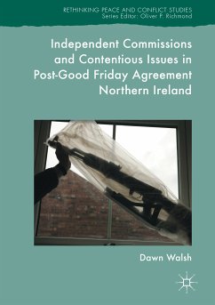 Independent Commissions and Contentious Issues in Post-Good Friday Agreement Northern Ireland (eBook, PDF) - Walsh, Dawn
