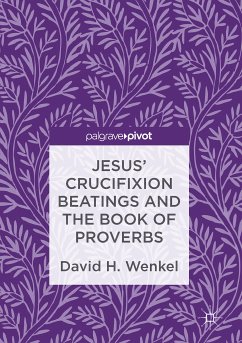 Jesus' Crucifixion Beatings and the Book of Proverbs (eBook, PDF) - Wenkel, David H.