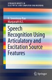 Speech Recognition Using Articulatory and Excitation Source Features (eBook, PDF)