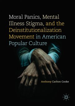 Moral Panics, Mental Illness Stigma, and the Deinstitutionalization Movement in American Popular Culture (eBook, PDF) - Cooke, Anthony Carlton