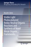 Visible Light Photocatalyzed Redox-Neutral Organic Reactions and Synthesis of Novel Metal-Organic Frameworks (eBook, PDF)