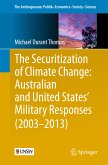 The Securitization of Climate Change: Australian and United States' Military Responses (2003 - 2013) (eBook, PDF)
