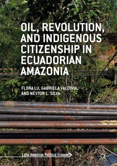 Oil, Revolution, and Indigenous Citizenship in Ecuadorian Amazonia (eBook, PDF) - Lu, Flora; Valdivia, Gabriela; Silva, Néstor L.