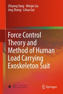 Force Control Theory and Method of Human Load Carrying Exoskeleton Suit (eBook, PDF) - Yang, Zhiyong; Gu, Wenjin; Zhang, Jing; Gui, Lihua