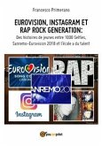 EUROVISION, INSTAGRAM ET RAP ROCK GENERATION: Des histoires de jeunes entre 1000 Selfies, Sanremo-Eurovision 2018 et l'école a du talent (eBook, ePUB)