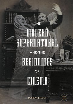 The Modern Supernatural and the Beginnings of Cinema (eBook, PDF) - Leeder, Murray