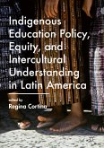 Indigenous Education Policy, Equity, and Intercultural Understanding in Latin America (eBook, PDF)