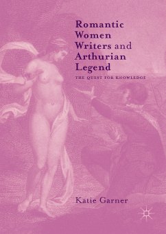 Romantic Women Writers and Arthurian Legend (eBook, PDF) - Garner, Katie