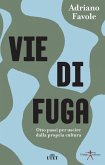 Vie di fuga. Otto passi per uscire dalla propria cultura Vie di fuga. Otto passi per uscire dalla propria cultura