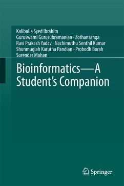 Bioinformatics - A Student's Companion (eBook, PDF) - Syed Ibrahim, Kalibulla; Gurusubramanian, Guruswami; Zothansanga; Yadav, Ravi Prakash; Senthil Kumar, Nachimuthu; Pandian, Shunmugiah Karutha; Borah, Probodh; Mohan, Surender