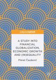 A Study into Financial Globalization, Economic Growth and (In)Equality (eBook, PDF)