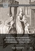 Plotting Motherhood in Medieval, Early Modern, and Modern Literature (eBook, PDF)