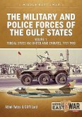 The Military and Police Forces of the Gulf States: Volume 1 - Trucial States and United Arab Emirates, 1951-1980