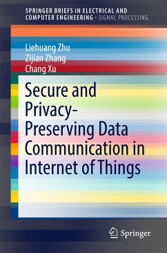 Secure and Privacy-Preserving Data Communication in Internet of Things (eBook, PDF) - Zhu, Liehuang; Zhang, Zijian; Xu, Chang