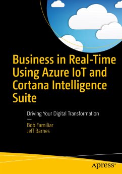Business in Real-Time Using Azure IoT and Cortana Intelligence Suite (eBook, PDF) - Familiar, Bob; Barnes, Jeff