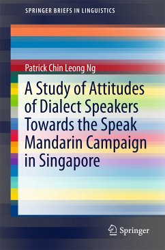 A Study of Attitudes of Dialect Speakers Towards the Speak Mandarin Campaign in Singapore (eBook, PDF) - Ng, Patrick Chin Leong