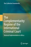 The Complementarity Regime of the International Criminal Court (eBook, PDF)