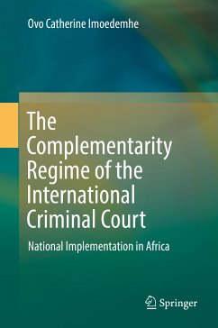 The Complementarity Regime of the International Criminal Court (eBook, PDF) - Imoedemhe, Ovo Catherine