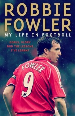 Robbie Fowler: My Life in Football: Goals, Glory and the Lessons I've Learnt - Fowler, Robbie