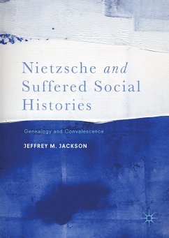 Nietzsche and Suffered Social Histories (eBook, PDF) - Jackson, Jeffrey M.