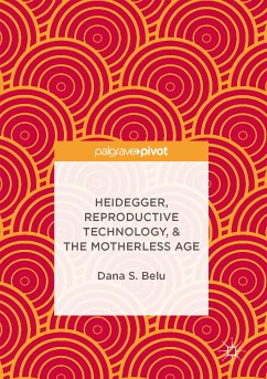 Heidegger, Reproductive Technology, & The Motherless Age (eBook, PDF) - Belu, Dana S.