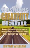 Business creativity habits: Unleash the creative potential in you to create the life you want and overcome unseen forces that hinders your productivity (eBook, ePUB)