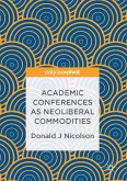 Academic Conferences as Neoliberal Commodities (eBook, PDF)