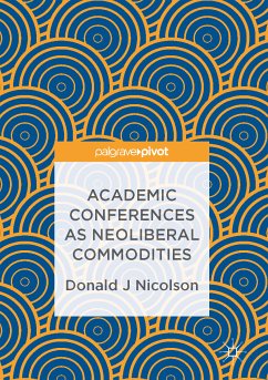 Academic Conferences as Neoliberal Commodities (eBook, PDF) - Nicolson, Donald J