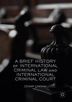 A Brief History of International Criminal Law and International Criminal Court (eBook, PDF) - Çakmak, Cenap