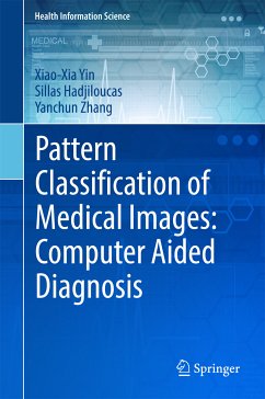 Pattern Classification of Medical Images: Computer Aided Diagnosis (eBook, PDF) - Yin, Xiao-Xia; Hadjiloucas, Sillas; Zhang, Yanchun