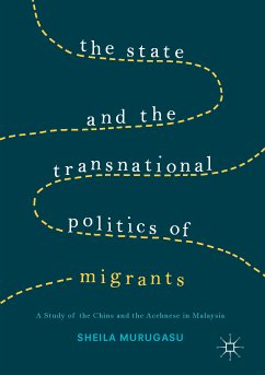 The State and the Transnational Politics of Migrants: A Study of the Chins and the Acehnese in Malaysia (eBook, PDF) - Murugasu, Sheila