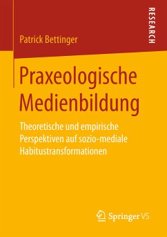 Praxeologische Medienbildung (eBook, PDF) - Bettinger, Patrick
