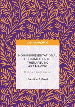Non-Representational Geographies of Therapeutic Art Making (eBook, PDF) - Boyd, Candice P.