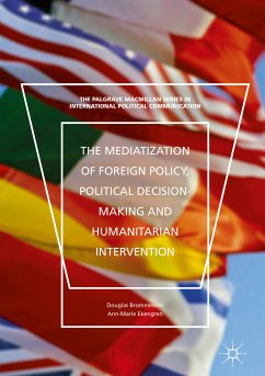 The Mediatization of Foreign Policy, Political Decision-Making and Humanitarian Intervention (eBook, PDF) - Brommesson, Douglas; Ekengren, Ann-Marie