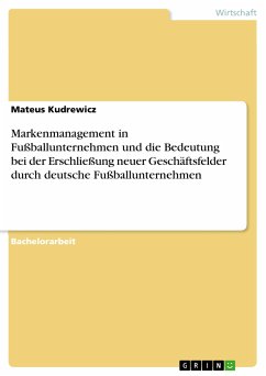 Markenmanagement in Fußballunternehmen und die Bedeutung bei der Erschließung neuer Geschäftsfelder durch deutsche Fußballunternehmen (eBook, PDF)