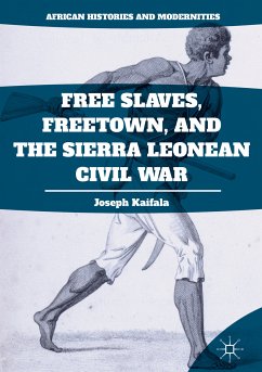 Free Slaves, Freetown, and the Sierra Leonean Civil War (eBook, PDF) - Kaifala, Joseph