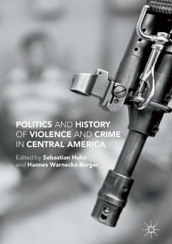 Politics and History of Violence and Crime in Central America (eBook, PDF) - Huhn, Sebastian; Warnecke-Berger, Hannes