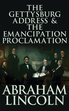 The Gettysburg Address & The Emancipation Proclamation (eBook, ePUB) - Lincoln, Abraham