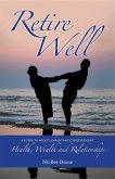 Retire Well: A Guide to What's Important in Retirement (eBook, ePUB)