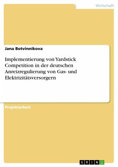 Implementierung von Yardstick Competition in der deutschen Anreizregulierung von Gas- und Elektrizitätsversorgern (eBook, PDF) - Botvinnikova, Jana