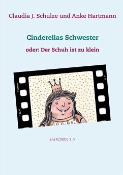 Cinderellas Schwester (eBook, ePUB) - Schulze, Claudia J.; Hartmann, Anke
