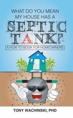 What Do You Mean My House Has a Septic Tank? (eBook, ePUB) - Wachinski, Tony